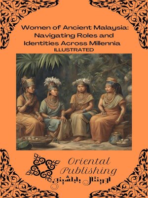 cover image of Women of Ancient Malaysia Navigating Roles and Identities Across Millennia